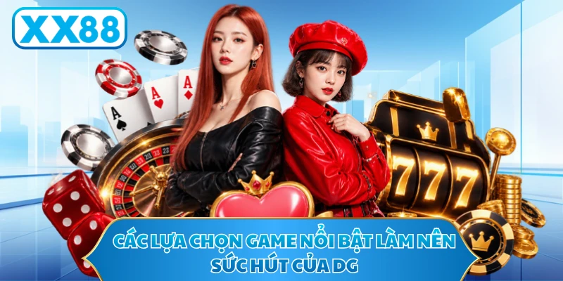 Các lựa chọn game nổi bật làm nên sức hút của DG 