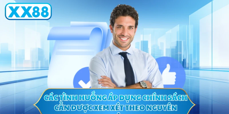 Các tình huống áp dụng chính sách cần được xem xét theo nguyên nhân