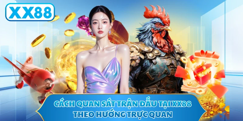 Cách quan sát trận đấu tại XX88 theo hướng trực quan